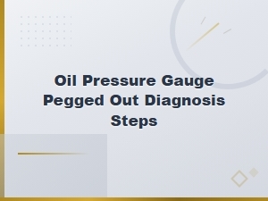Oil Pressure Gauge Pegged Out Diagnosis Steps