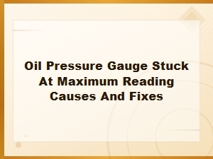 Common Causes of an Oil Pressure Gauge Stuck at Max