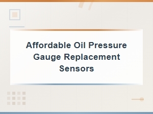 Affordable Oil Pressure Gauge Replacement Sensors Testing Methods Guide