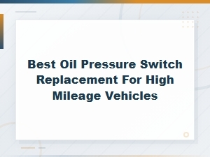 Best Oil Pressure Switch Replacement for High Mileage Vehicles Guide